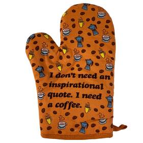 021quoteneedcoffeema Crazy Dog Tshirts I Donftt Need An Inspirational Quote Coffee Oven Mitt Funny Morning