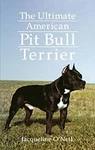 The Ultimate American Pit Bull Terrier Hardcover Jacqueline O'nei. Fixed Price $6.71.